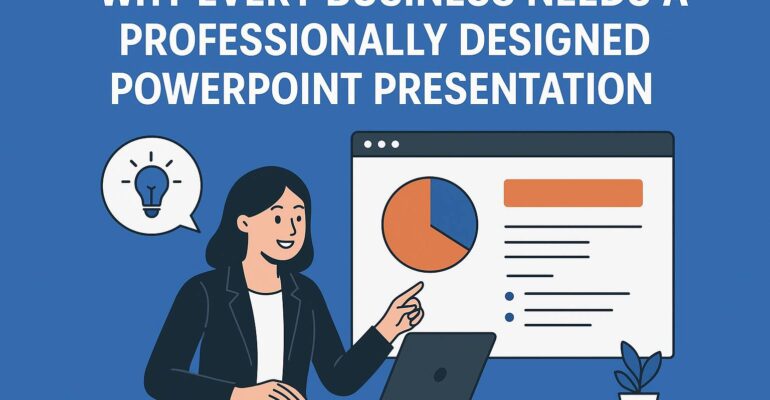 Why every Business needs a Professionally designed PowerPoint Presentation